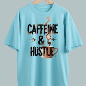 "Bold graphic tee with ‘Caffeine & Hustle’ quote — symbolizing energy, grind, and ambition."